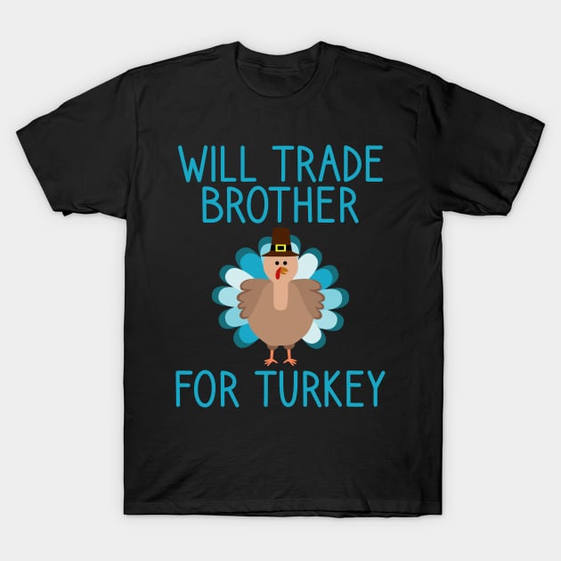 Will Trade Brother For Turkey Thanksgiving T-Shirt by DragonTees